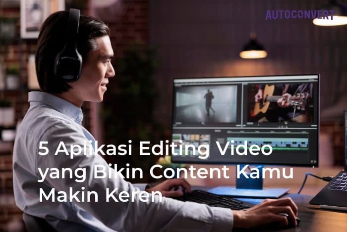 5 Aplikasi Editing Video yang Bikin Konten Kamu Makin Keren
