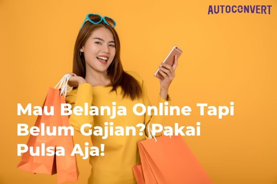 Mau Belanja Online Tapi Belum Gajian? Pakai Pulsa Aja!