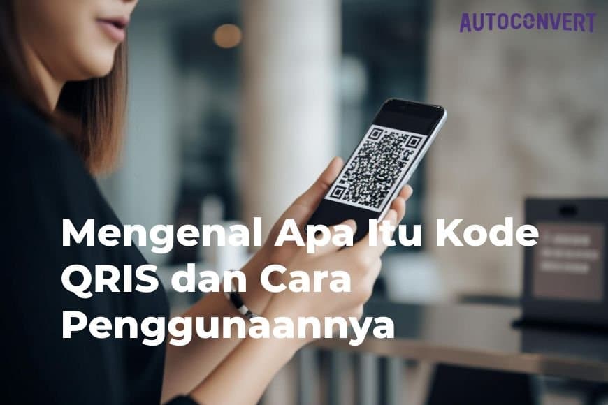 Mengenal Apa Itu Kode QRIS dan Cara Penggunaannya