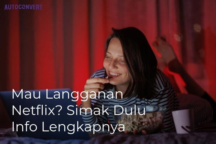 Mau Langganan Netflix? Simak Dulu Info Lengkapnya