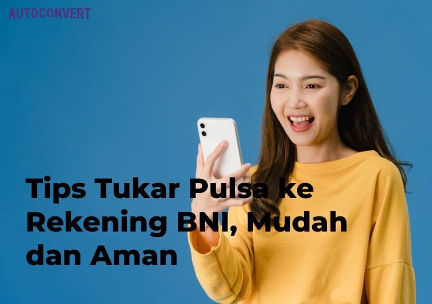 Tips Tukar Pulsa ke Rekening BNI, Mudah dan Aman