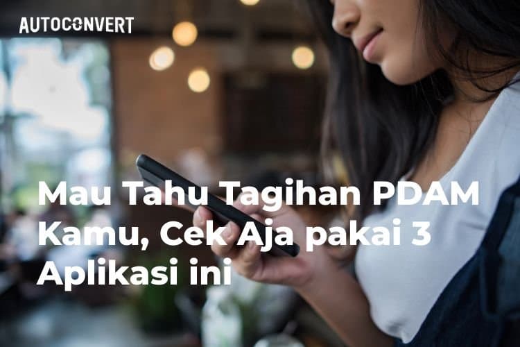 Mau Tahu Tagihan PDAM Kamu, Cek Aja pakai 3 Aplikasi ini