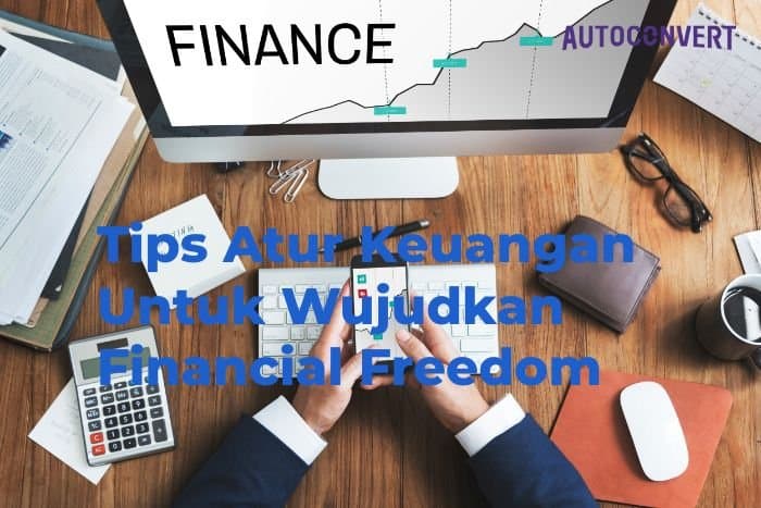 Tips Atur Keuangan Untuk Wujudkan Financial Freedom