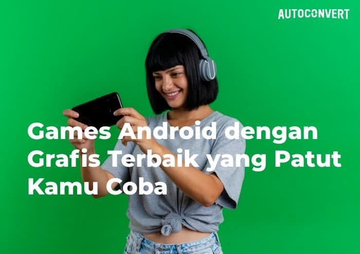 Games Android dengan Grafis Terbaik yang Patut Kamu Coba