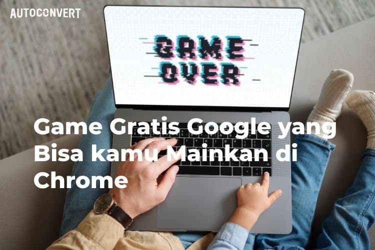 Game Gratis Google yang Bisa kamu Mainkan di Chrome