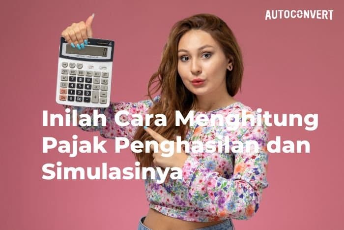 Mudah! Inilah Cara Menghitung Pajak Penghasilan dan Simulasinya