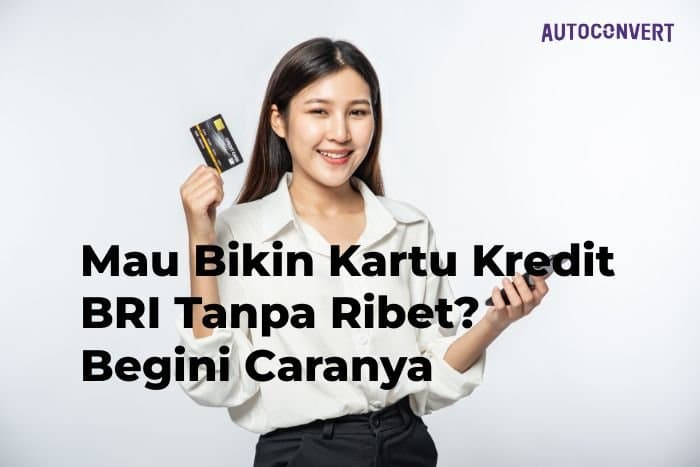 Mau Bikin Kartu Kredit BRI Tanpa Ribet? Begini Caranya
