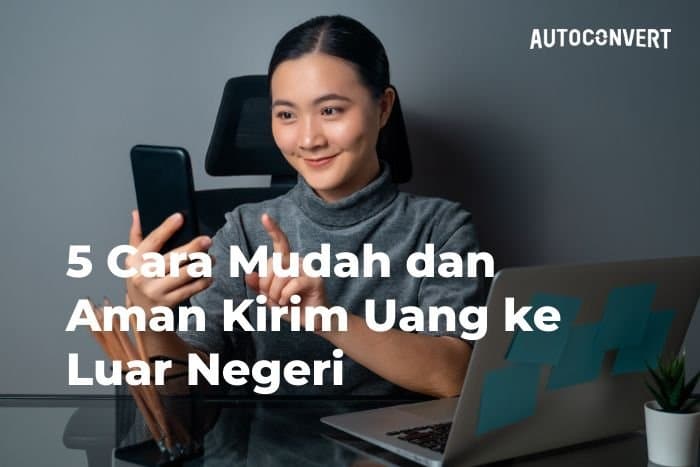 5 Cara Mudah dan Aman Kirim Uang ke Luar Negeri