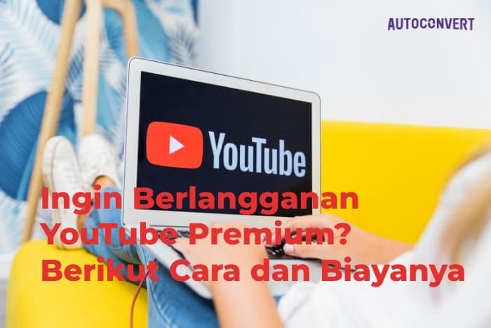 Ingin Berlangganan YouTube Premium? Berikut Cara dan Biayanya