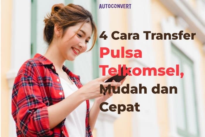 4 Cara Transfer Pulsa Telkomsel, Mudah dan Cepat