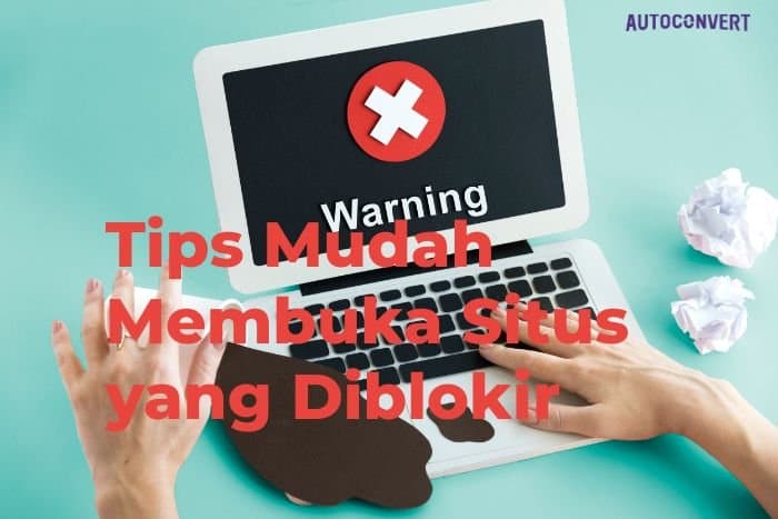 Tips Mudah Membuka Situs yang Diblokir