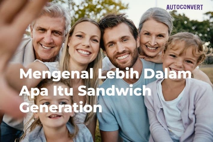 Mengenal Lebih Dalam Apa Itu Sandwich Generation