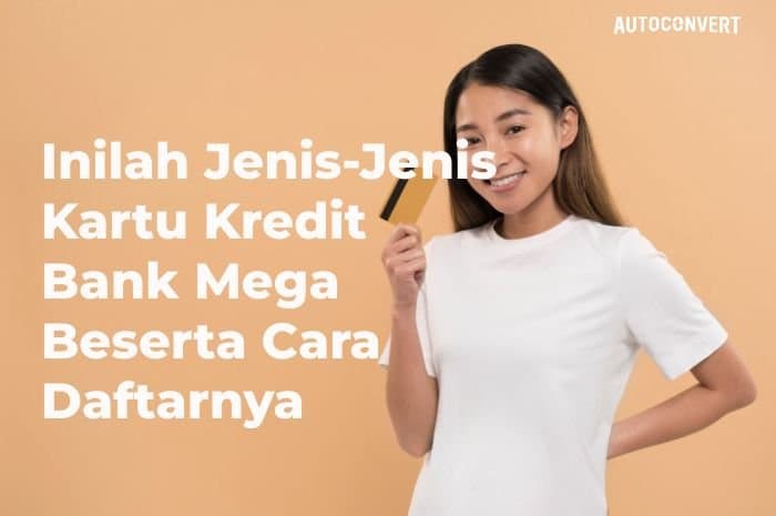 Inilah Jenis-Jenis Kartu Kredit Bank Mega Beserta Cara Daftarnya