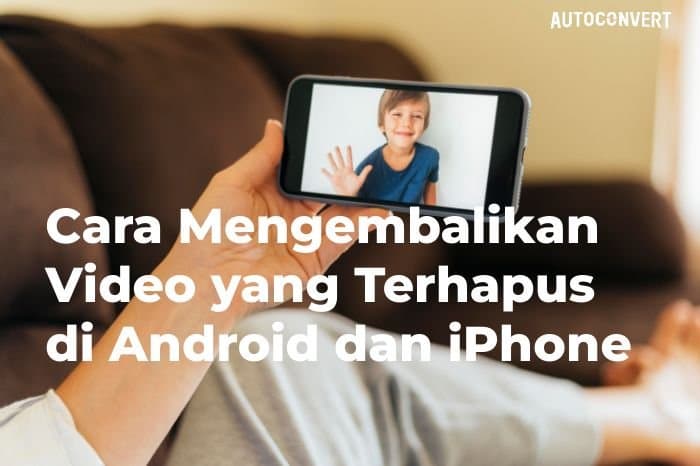 Cara Mengembalikan Video yang Terhapus di Android dan iPhone