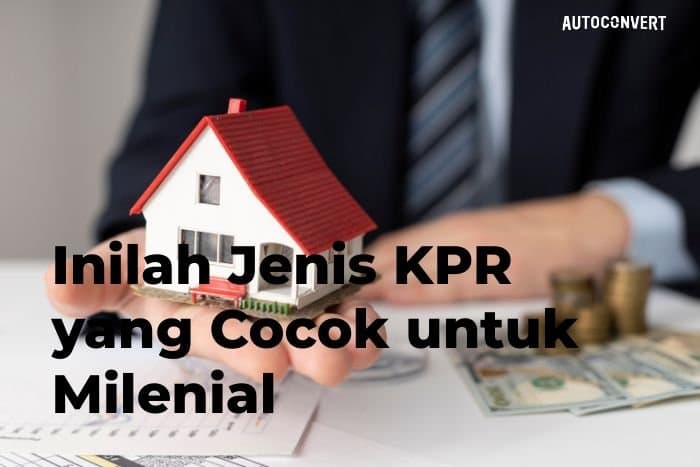 Inilah Jenis KPR yang Cocok untuk Milenial