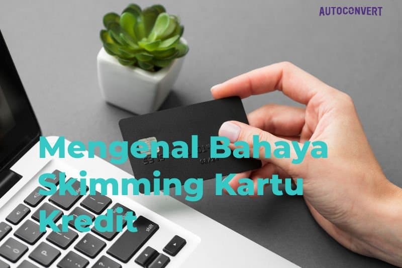 Mengenal Bahaya Skimming Kartu Kredit