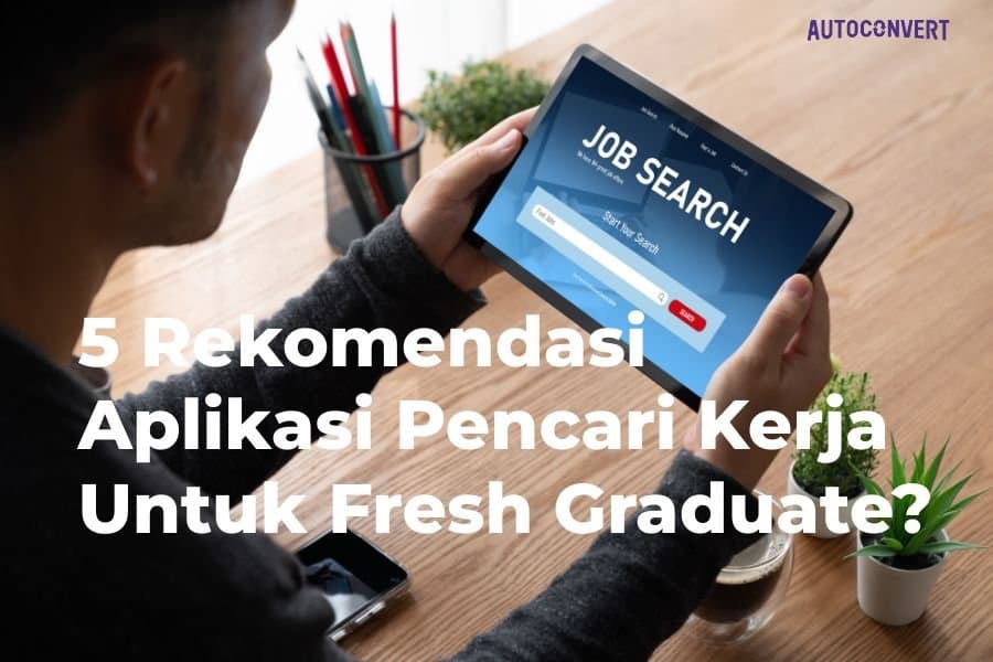 5 Rekomendasi Aplikasi Pencari Kerja Untuk Fresh Graduate?