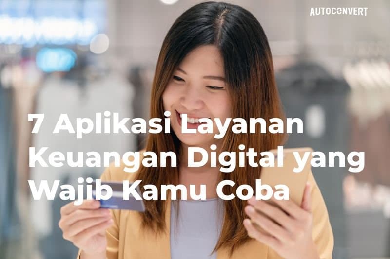 7 Aplikasi Layanan Keuangan Digital yang Wajib Anda Coba