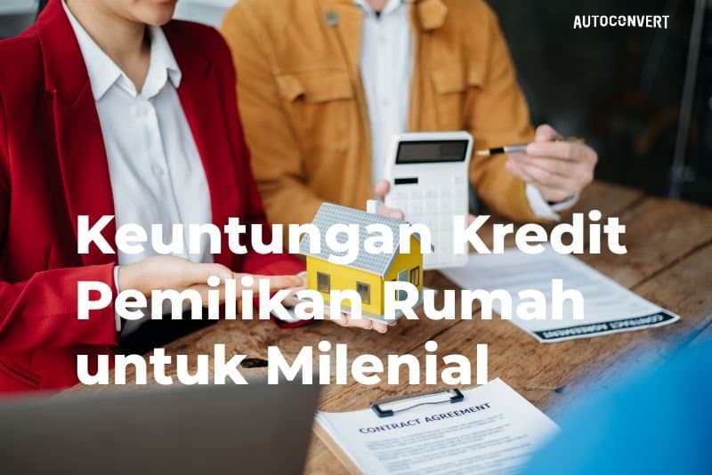 Keuntungan Kredit Pemilikan Rumah untuk Milenial