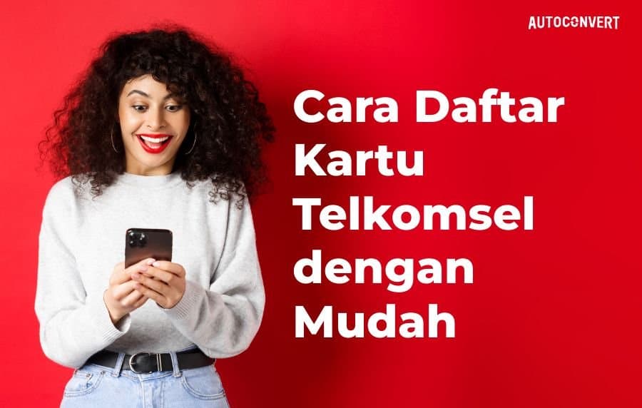 Cara Daftar Kartu Telkomsel dengan Mudah