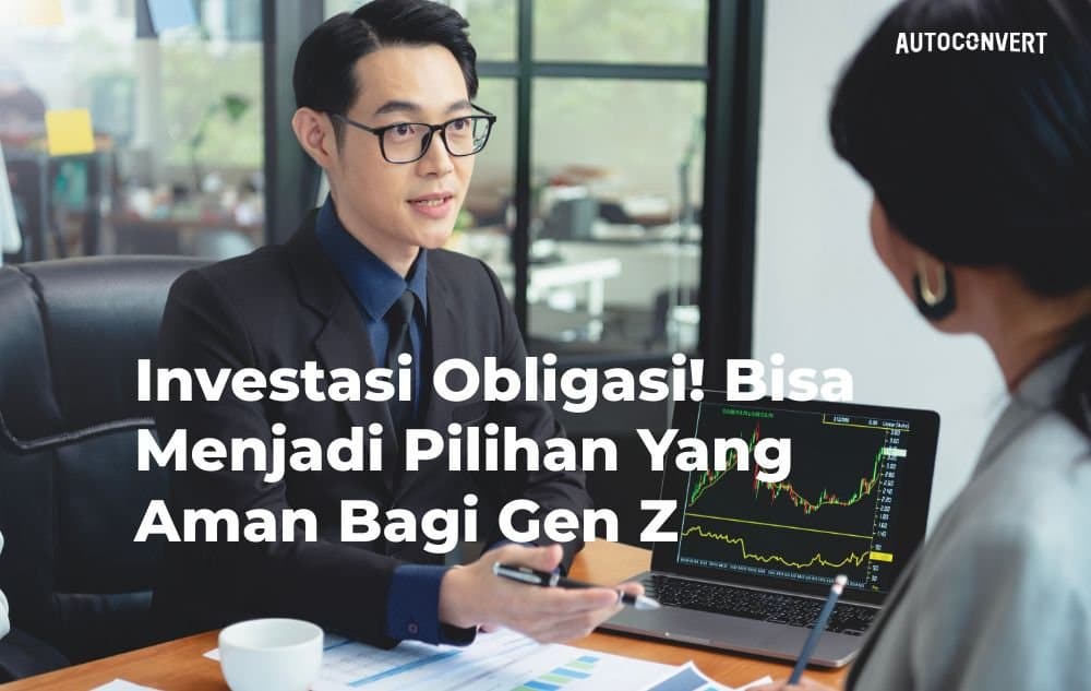 Investasi Obligasi! Bisa Menjadi Pilihan Yang Aman Bagi Gen Z