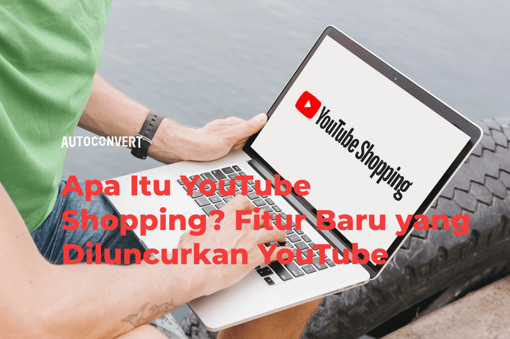 Apa Itu YouTube Shopping? Fitur Baru yang Diluncurkan YouTube