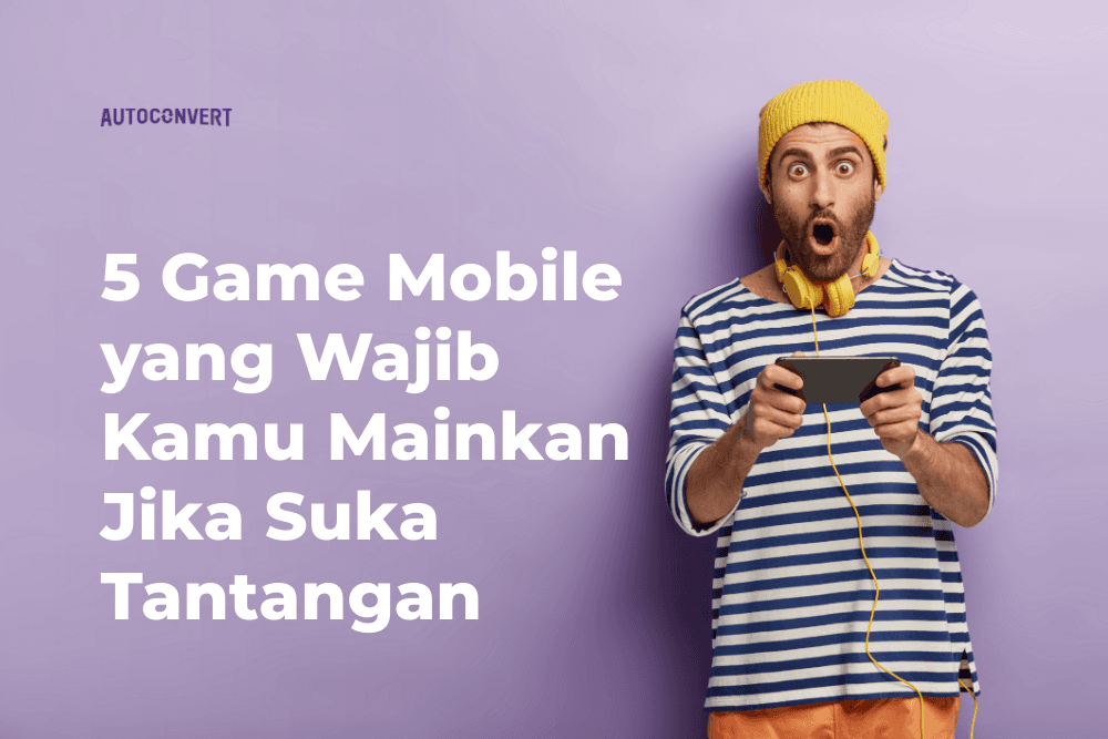5 Game Mobile yang Wajib Kamu Mainkan Jika Suka Tantangan