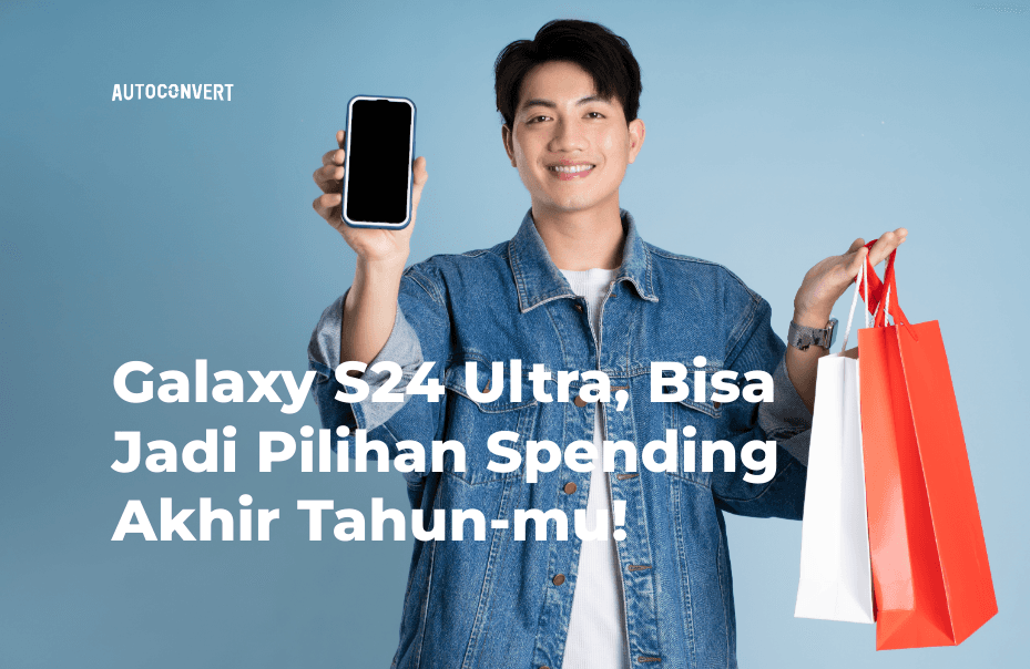 Galaxy S24 Ultra, Bisa Jadi Pilihan Spending Akhir Tahun-mu!