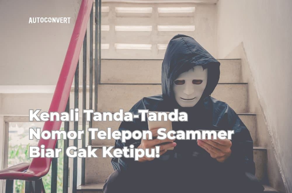 Kenali Tanda-Tanda Nomor Telepon Scammer Biar Gak Ketipu!