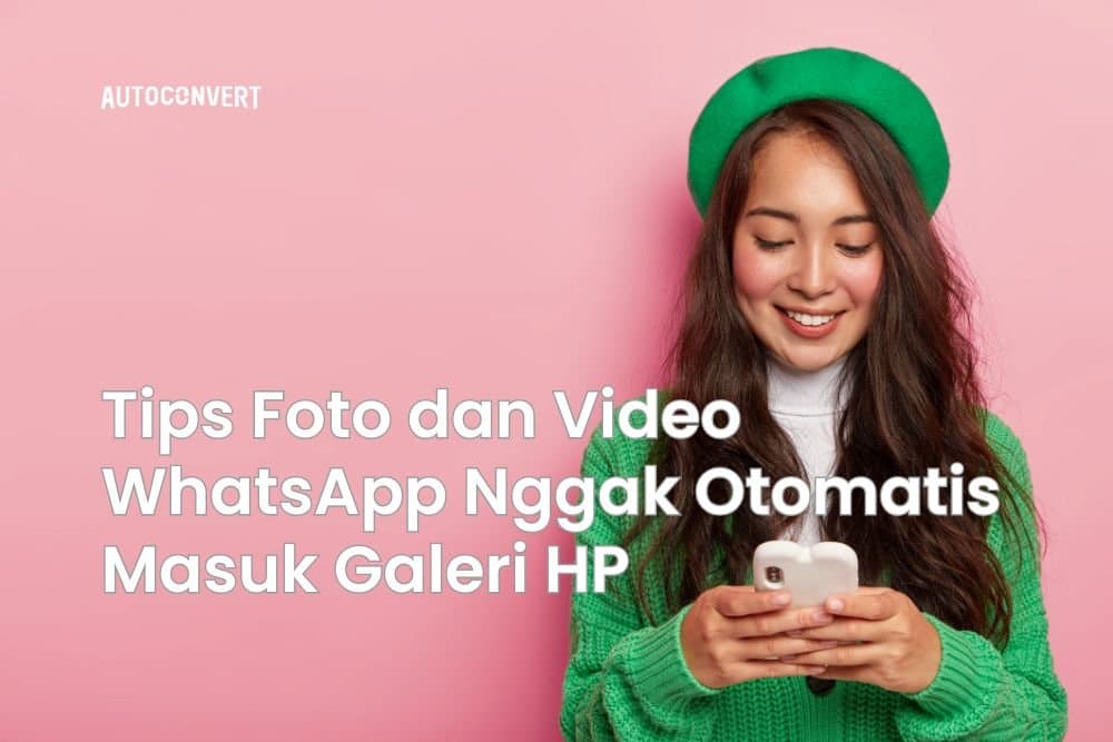 Tips Foto dan Video WhatsApp Nggak Otomatis Masuk Galeri HP