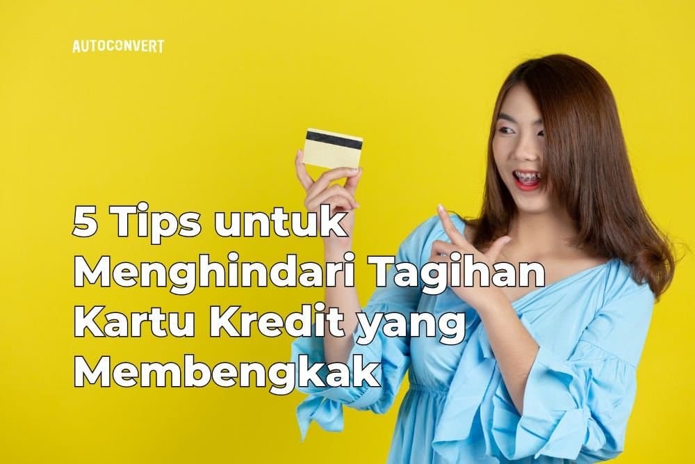 5 Tips untuk Menghindari Tagihan Kartu Kredit yang Membengkak