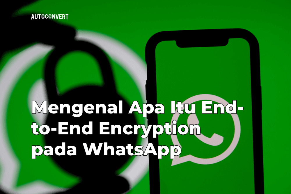 Mengenal Apa Itu End-to-End Encryption pada WhatsApp
