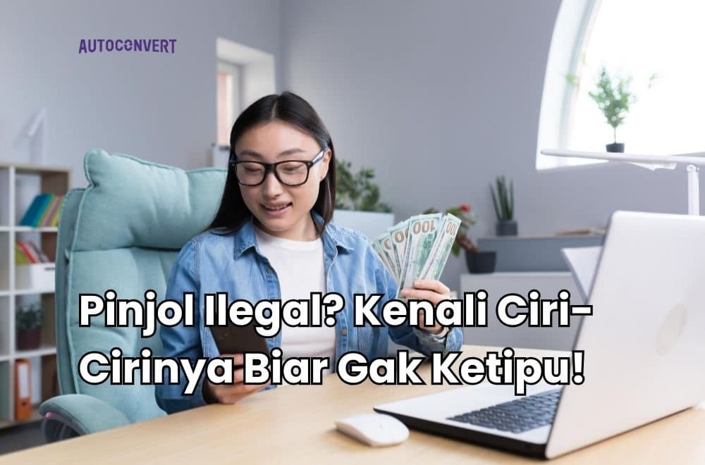 Pinjol Ilegal? Kenali Ciri-Cirinya Biar Gak Ketipu!