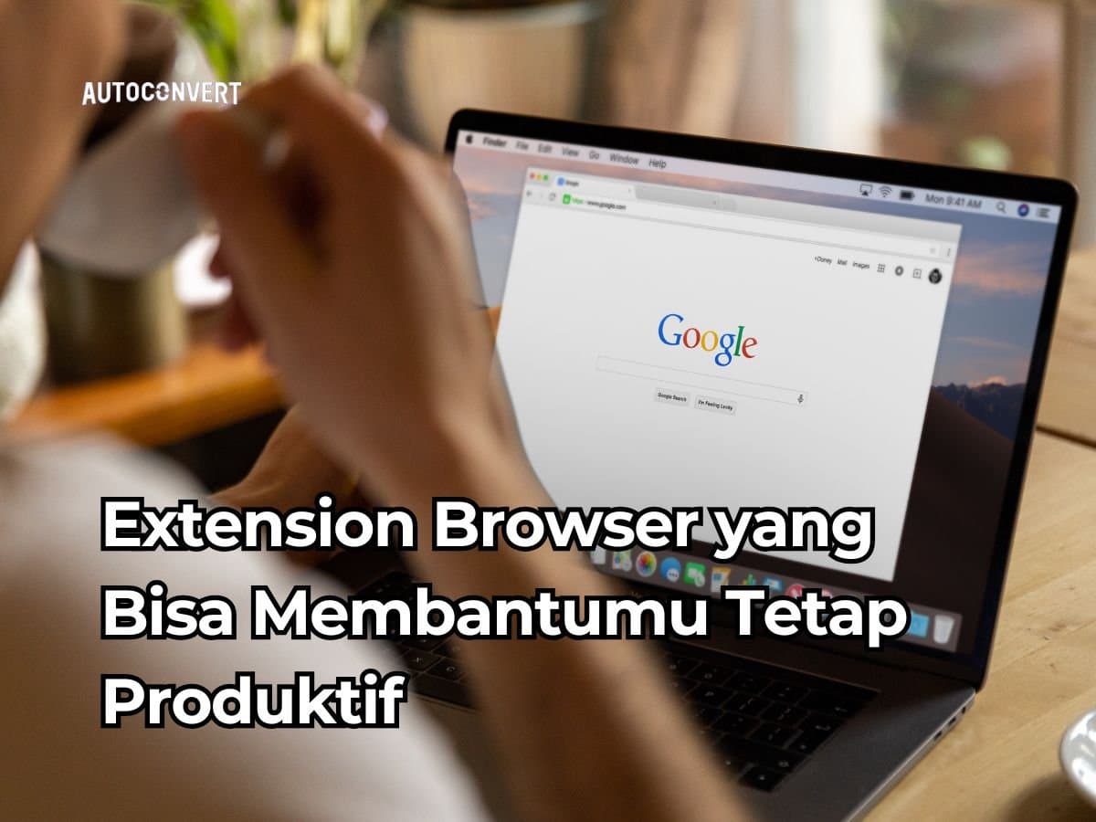 Extension Browser yang Bisa Membantumu Tetap Produktif