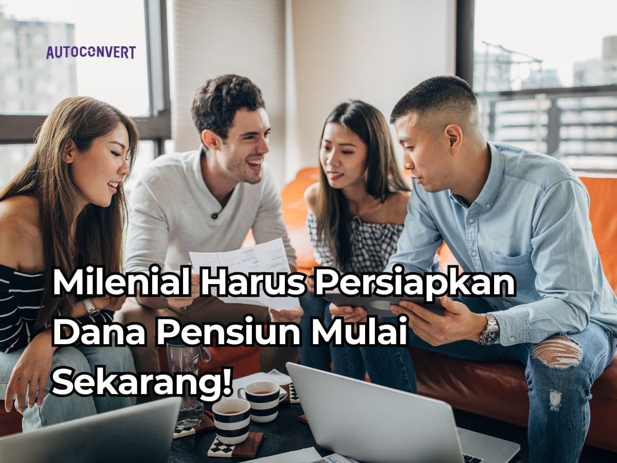 Milenial Harus Persiapkan Dana Pensiun Mulai Sekarang!