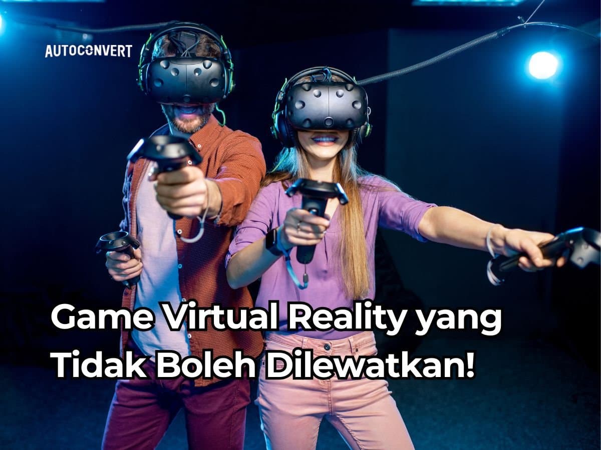 Game Virtual Reality yang Tidak Boleh Dilewatkan!