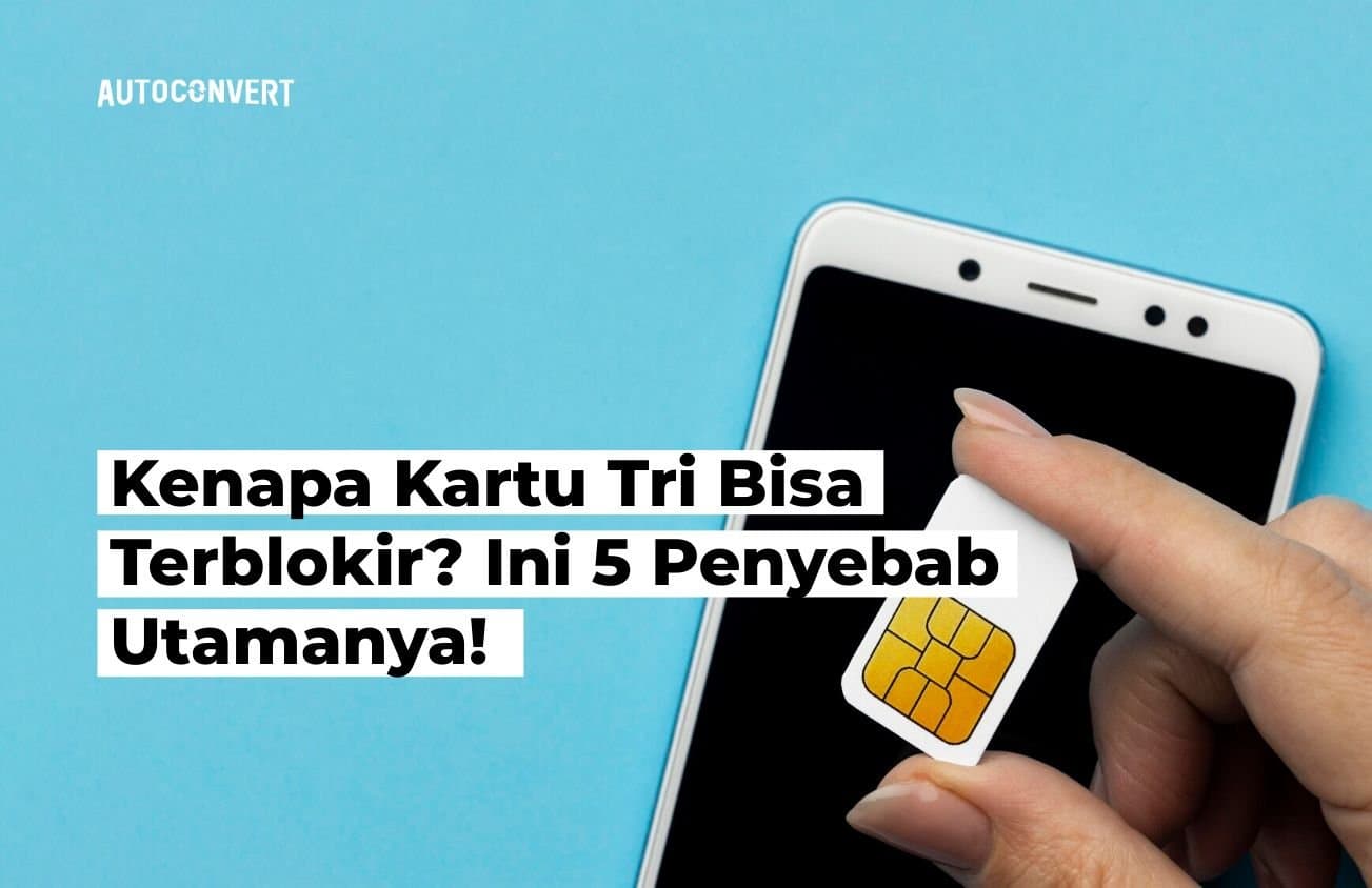 Kenapa Kartu Tri Bisa Terblokir? Ini 5 Penyebab Utamanya!