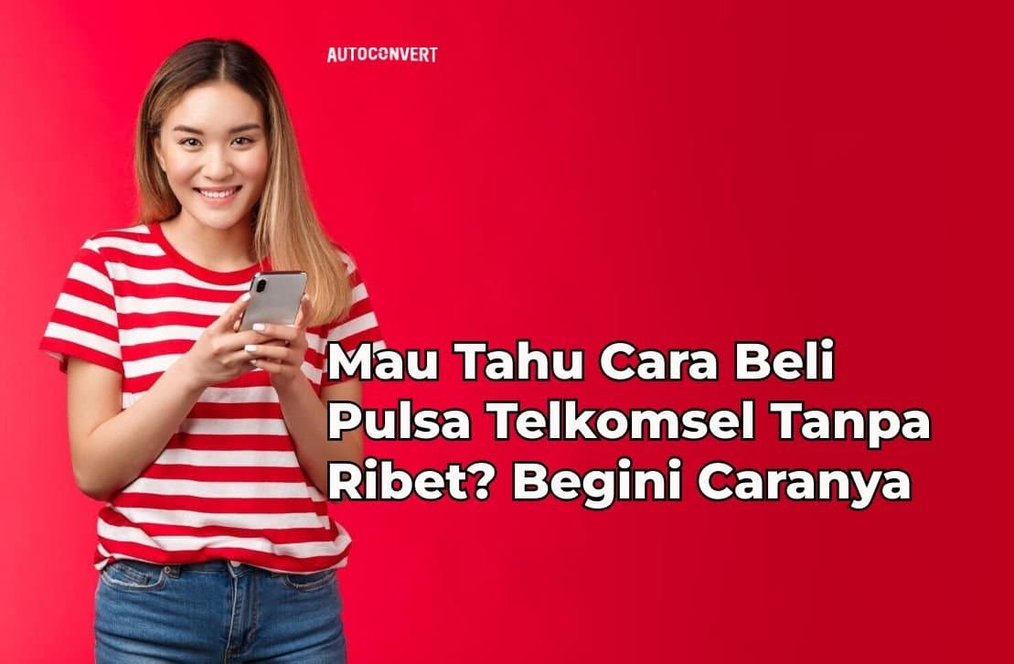 Mau Tahu Cara Beli Pulsa Telkomsel Tanpa Ribet? Begini Caranya