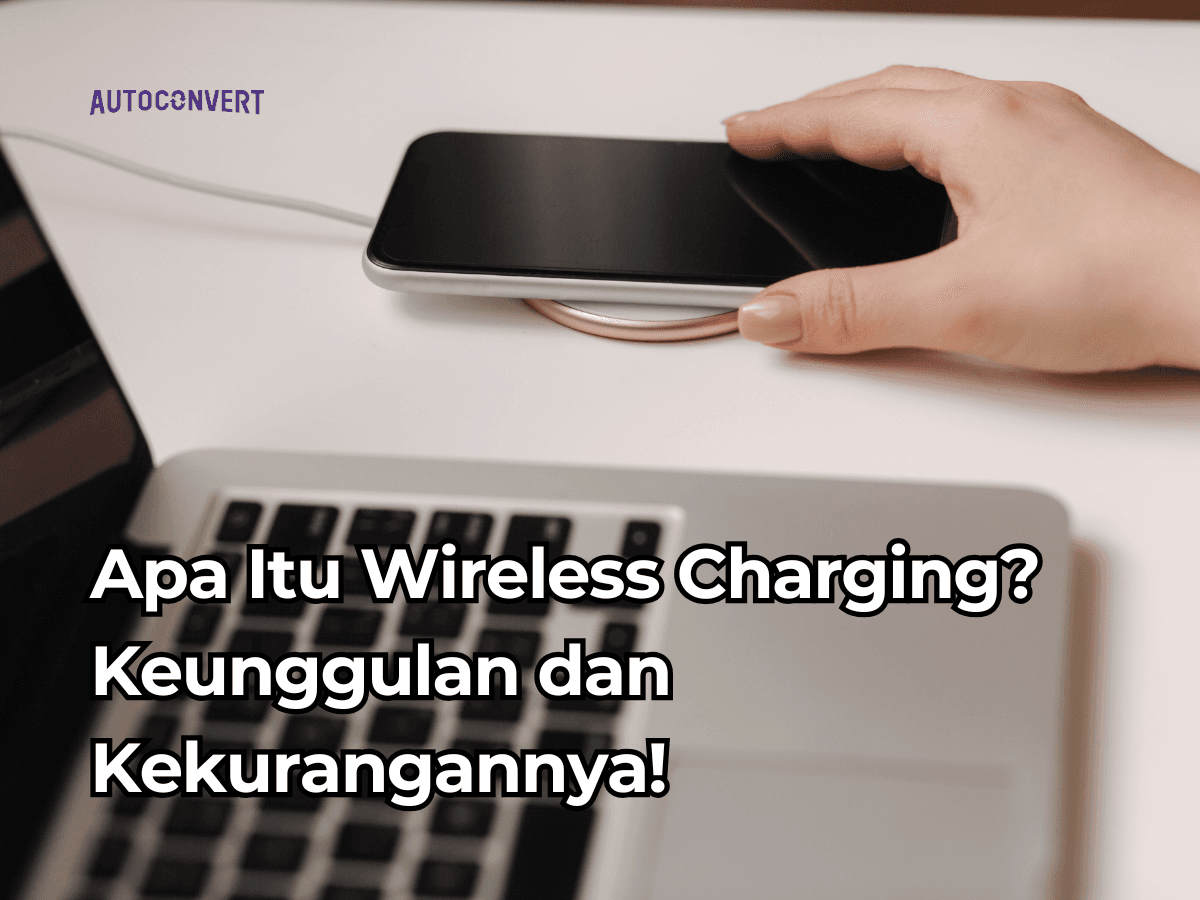 Apa Itu Wireless Charging? Keunggulan dan Kekurangannya!
