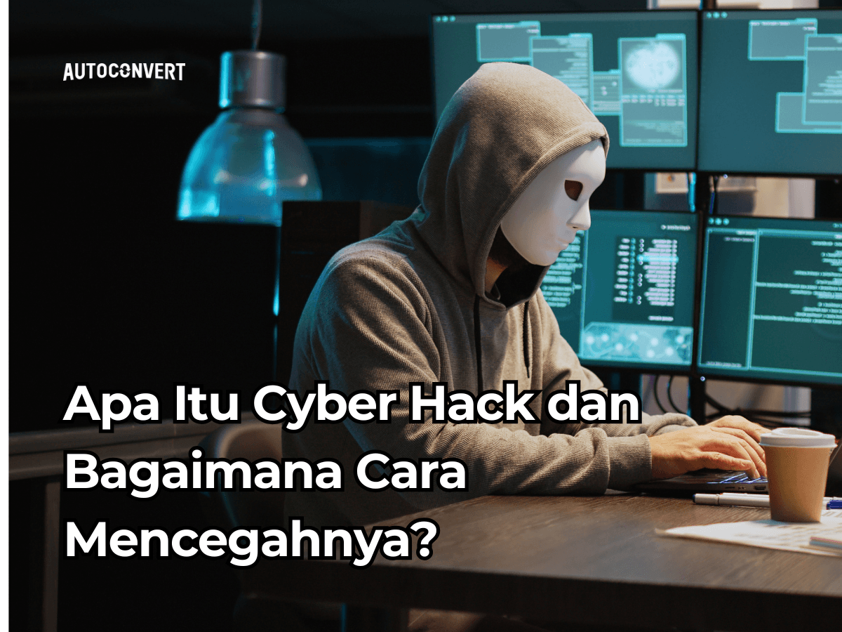 Apa Itu Cyber Hack dan Bagaimana Cara Mencegahnya?