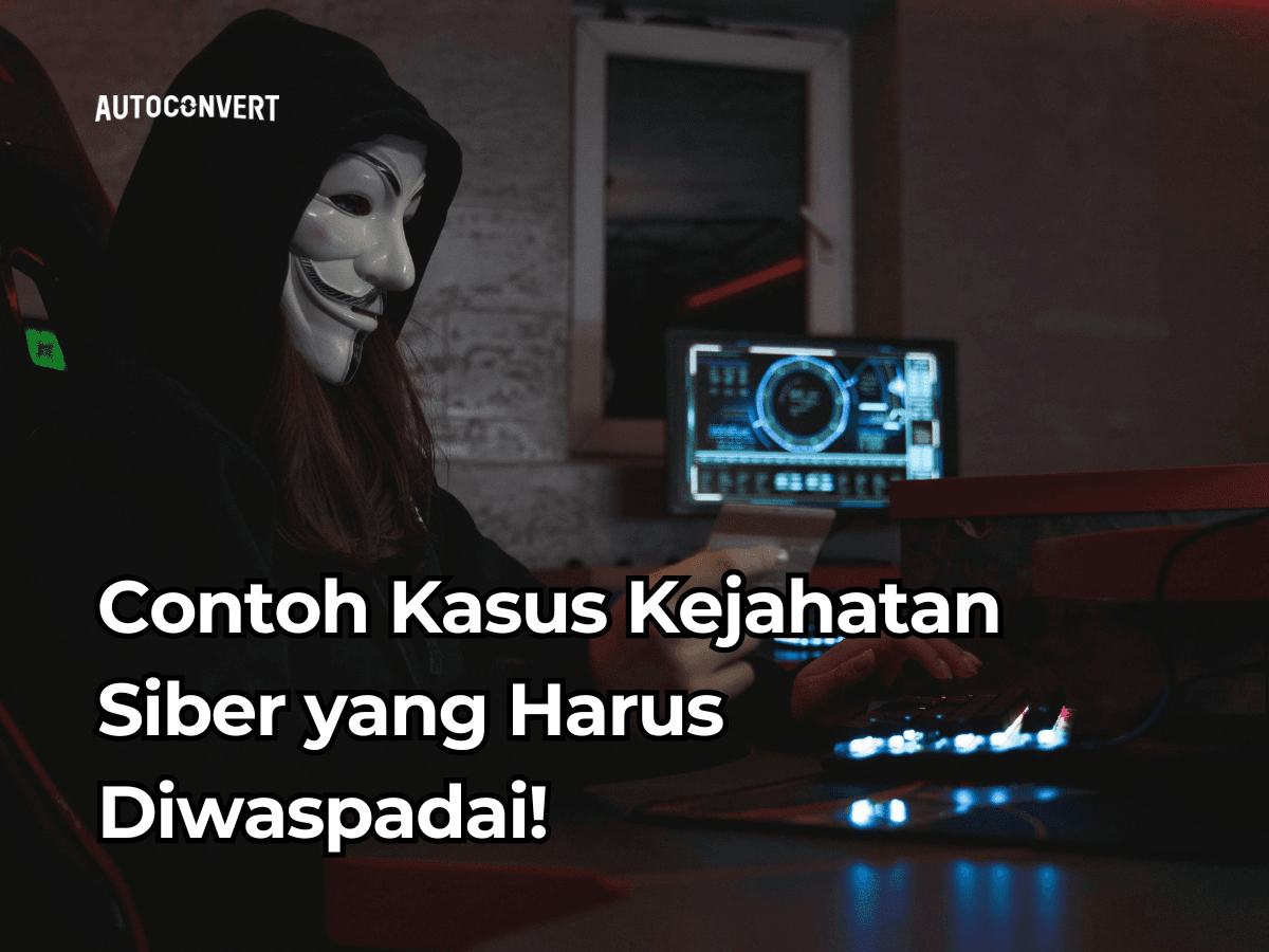 Contoh Kasus Kejahatan Siber yang Harus Diwaspadai!