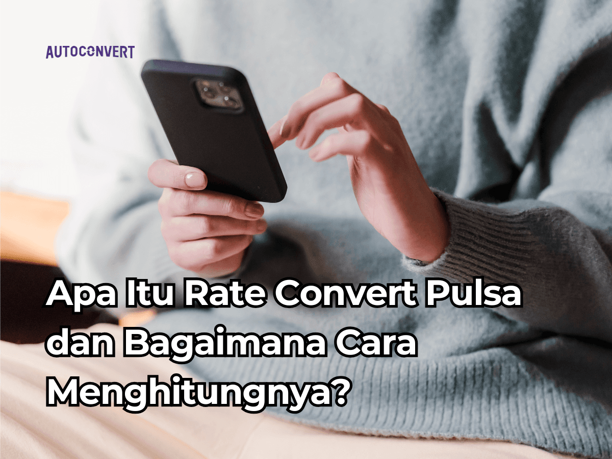 Apa Itu Rate Convert Pulsa dan Bagaimana Cara Menghitungnya?