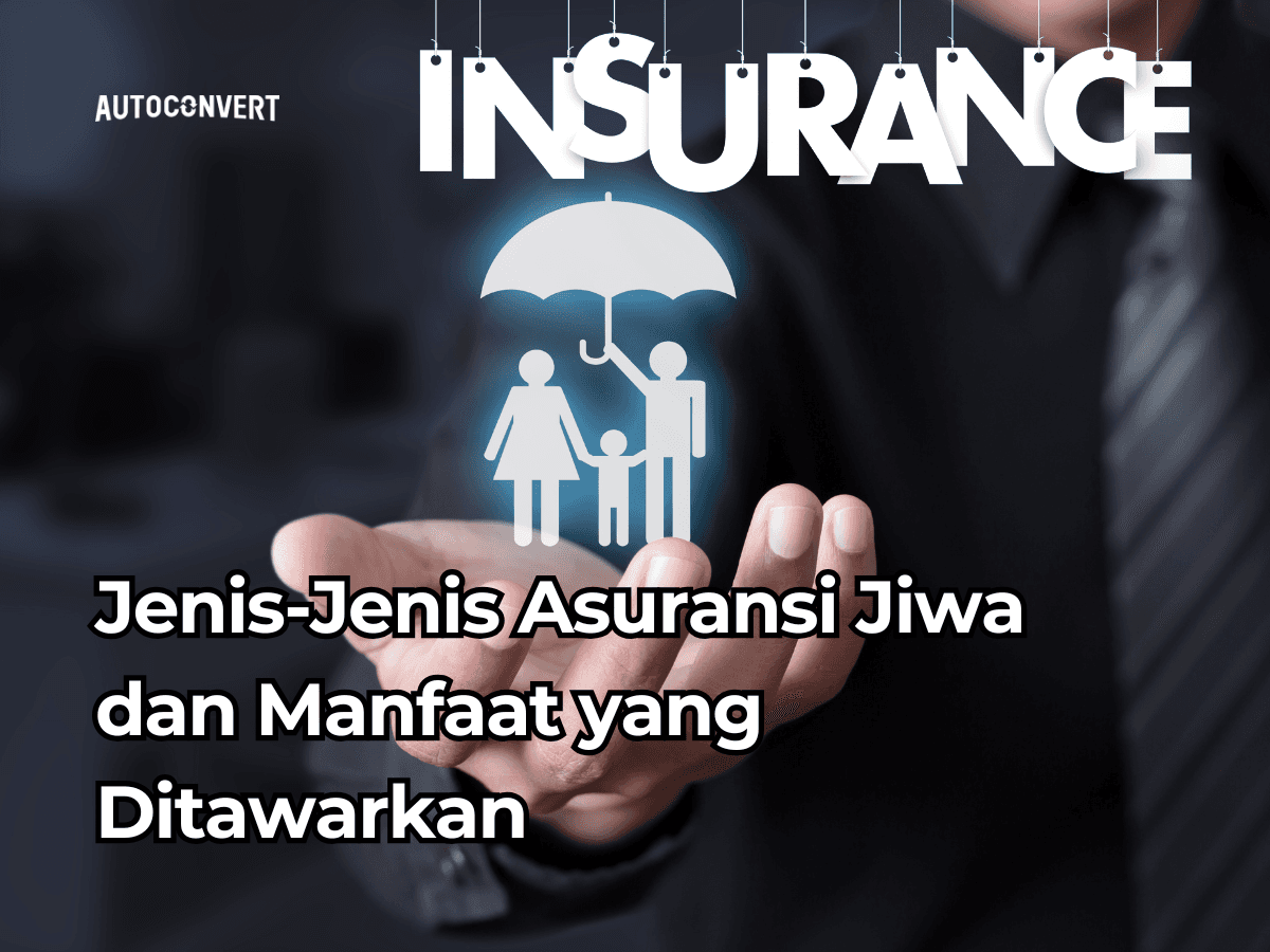 Jenis-Jenis Asuransi Jiwa dan Manfaat yang Ditawarkan