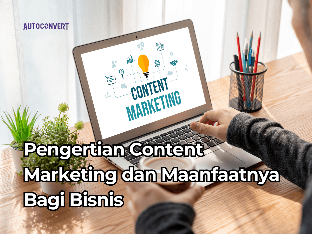 Pengertian Content Marketing dan Manfaatnya Bagi Bisnis