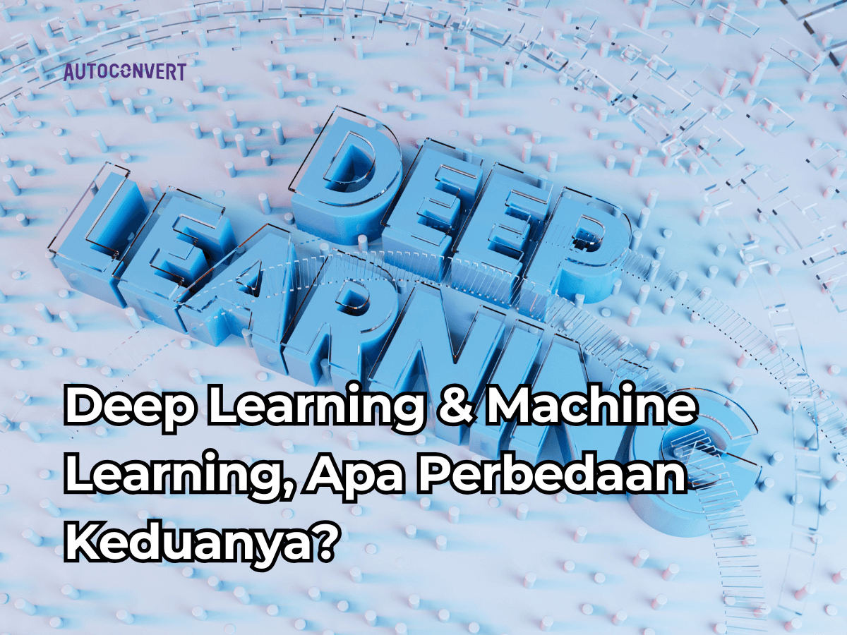 Deep Learning &amp; Machine Learning, Apa Perbedaan Keduanya?