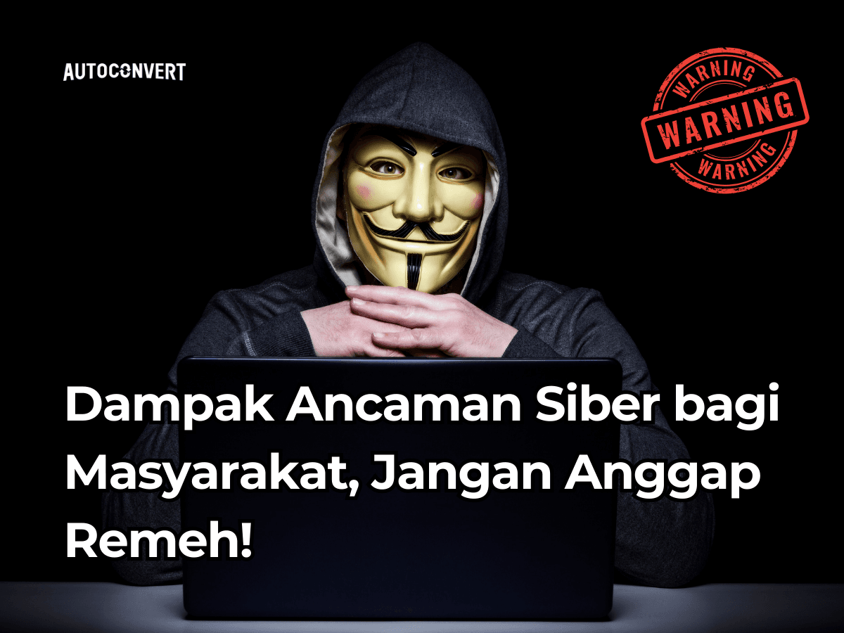 Dampak Ancaman Siber bagi Masyarakat, Jangan Anggap Remeh!