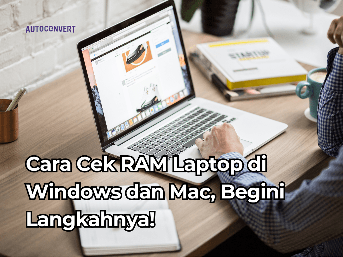 Cara Cek RAM Laptop di Windows dan Mac, Begini Langkahnya!