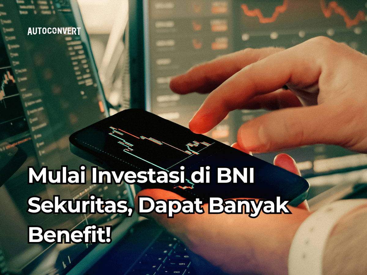 Mulai Investasi di BNI Sekuritas, Dapat Banyak Benefit!