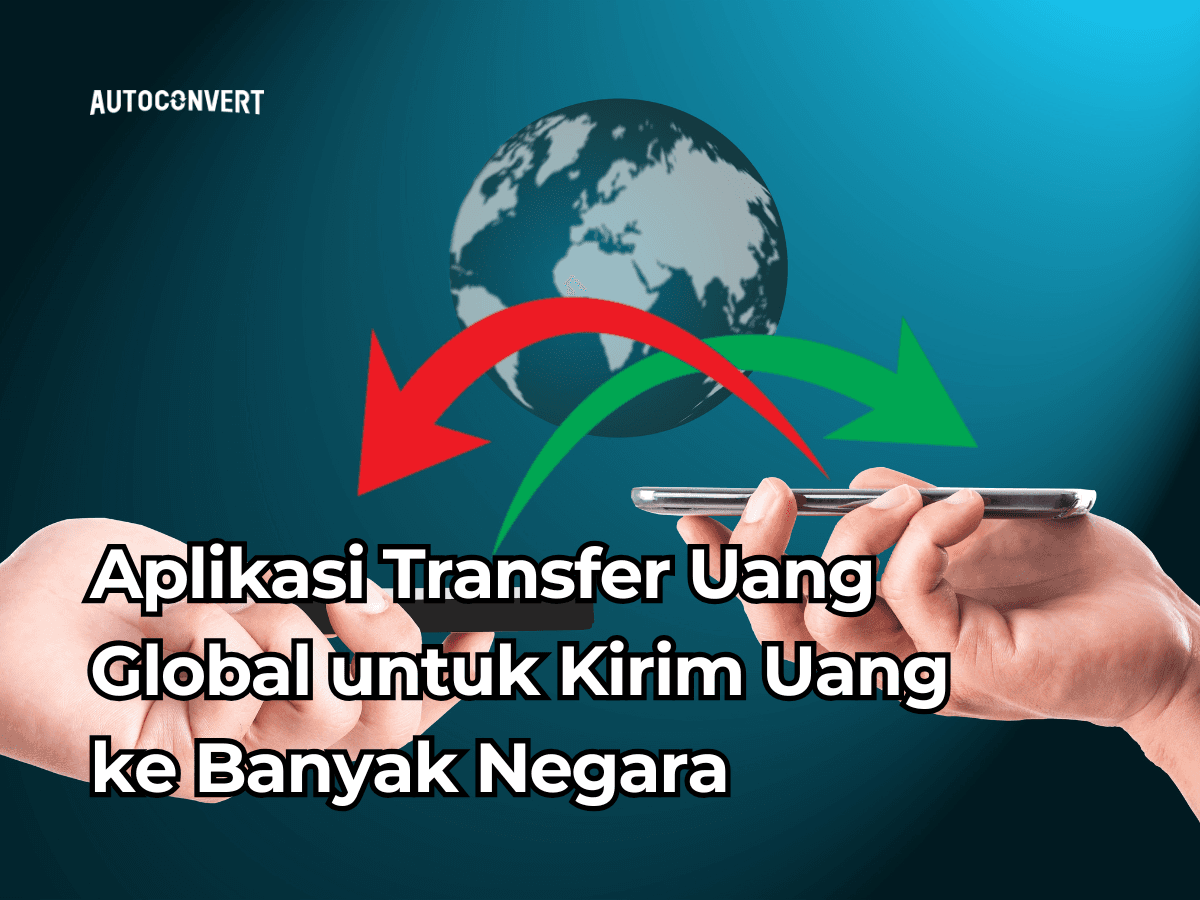 Aplikasi Transfer Uang Global untuk Kirim Uang ke Banyak Negara