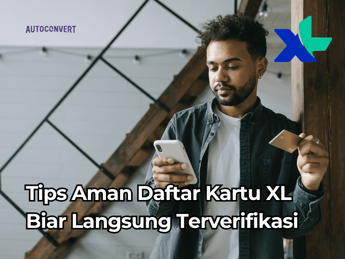 Tips Aman Daftar Kartu XL Biar Langsung Terverifikasi